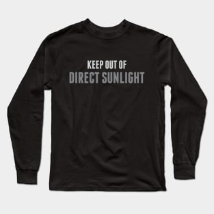 Keep Out Of Direct Sunlight Long Sleeve T-Shirt